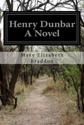 Henry Dunbar A Novel by Braddon, Mary Elizabeth