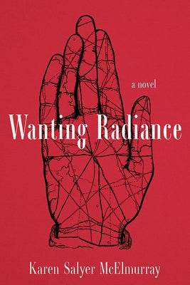 Wanting Radiance by McElmurray, Karen Salyer