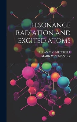 Resonance Radiation and Excited Atoms by G. Mitchell, Allan C.