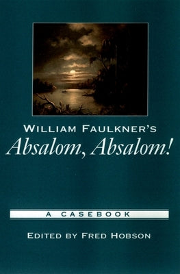 William Faulkner's Absalom, Absalom!: A Casebook by Hobson, Fred