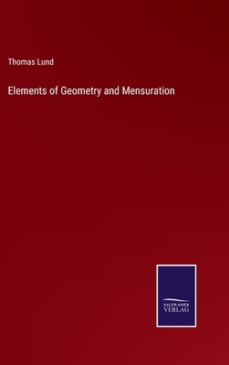Elements of Geometry and Mensuration by Lund, Thomas