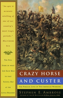 Crazy Horse and Custer: The Parallel Lives of Two American Warriors by Ambrose, Stephen E.