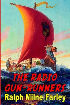 The Radio Gun-Runners by Farley, Ralph Milne