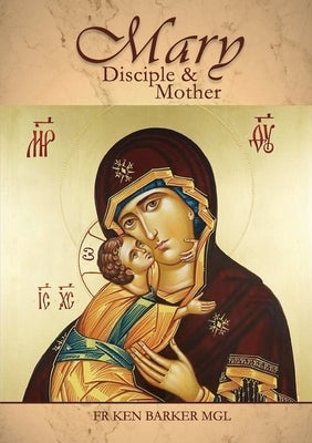 Mary: Disciple and Mother by Barker, Ken