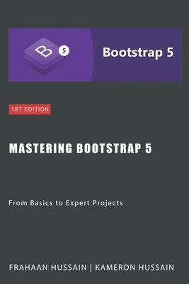 Mastering Bootstrap 5: From Basics to Expert Projects by Hussain, Frahaan