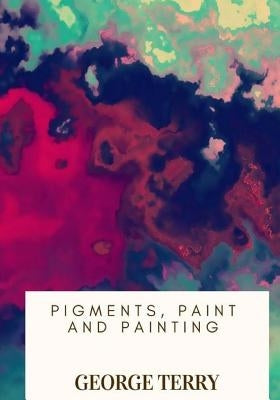 Pigments, Paint and Painting by Terry, George