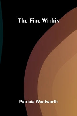The Fire Within by Wentworth, Patricia