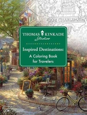 Thomas Kinkade Studios Inspired Destinations: A Coloring Book for Travelers by Thomas Kinkade Studios