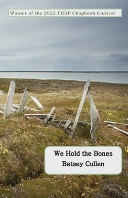 We Hold the Bones by Cullen, Betsey
