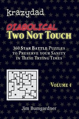 Krazydad Diabolical Two Not Touch Volume 4: 360 Tricky Star Battle Puzzles by Bumgardner, Jim