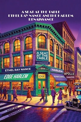 A Seat at the Table: Ethel Ray Nance & the Harlem Renaissance by Nance, Karen Felecia