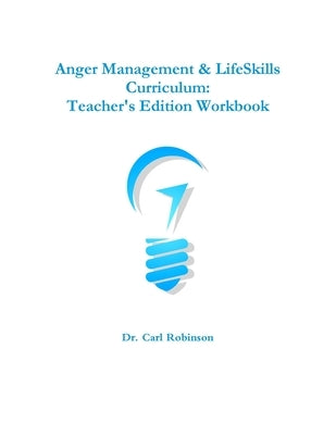 Anger Management & LifeSkills Curriculum: Teacher's Edition Workbook by Robinson, Carl