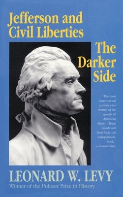 Jefferson and Civil Liberties: The Darker Side by Levy, Leonard W.