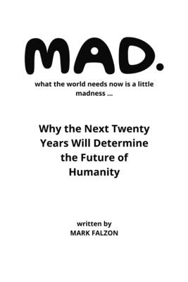 Mad: What the world needs now is a little madness by Falzon, Mark