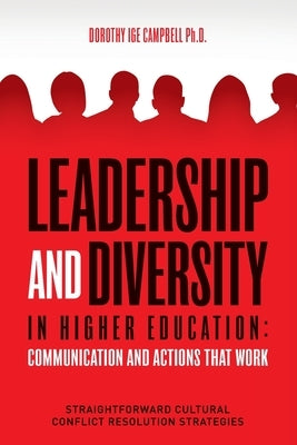 Leadership and Diversity in Higher Education: Communication and Actions that Work: Straightforward Cultural Conflict Resolution Strategies by Campbell, Dorothy Ige