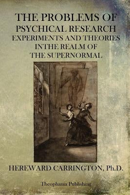 The Problems of Psychical Research by Carrington, Hereward