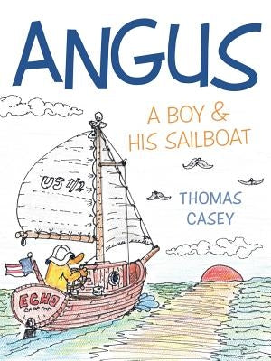 Angus: A Boy and His Sailboat by Casey, Thomas