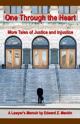 One Through the Heart: More Tales of Justice and Injustice by Menkin, Edward Z.