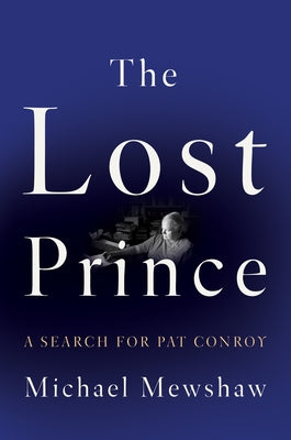 The Lost Prince: A Search for Pat Conroy by Mewshaw, Michael