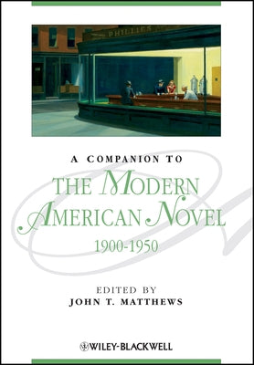 A Companion to the Modern American Novel, 1900 - 1950 by Matthews, John T.