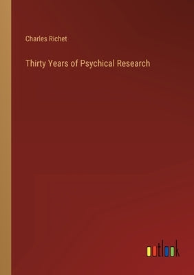 Thirty Years of Psychical Research by Richet, Charles