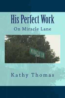 His Perfect Work: On Miracle Lane by Thomas, Kathy