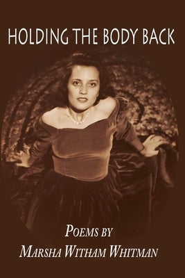 Holding the Body Back by Witham Whitman, Marsha