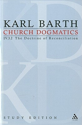 Church Dogmatics Study Edition 28: The Doctrine of Reconciliation IV.3.2 Â§ 70-71 by Barth, Karl