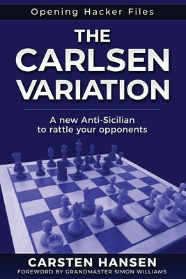 The Carlsen Variation - A New Anti-Sicilian: Rattle your opponents from the get-go! by Williams, Simon