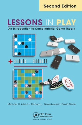 Lessons in Play: An Introduction to Combinatorial Game Theory, Second Edition by Albert, Michael