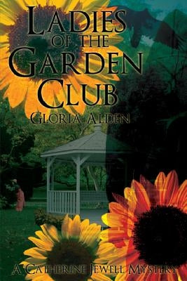 Ladies Of The Garden Club: A Catherine Jewell Mystery by Alden, Gloria