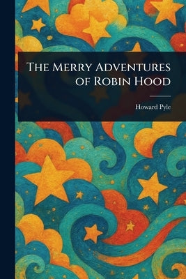 The Merry Adventures of Robin Hood by Pyle, Howard