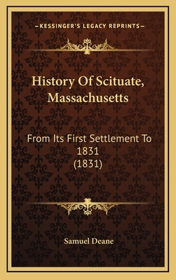 History Of Scituate, Massachusetts: From Its First Settlement To 1831 (1831) by Deane, Samuel