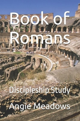 Book of Romans: Discipleship Study by Meadows, Angie