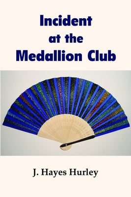 Incident at the Medallion Club by Hurley, J. Hayes