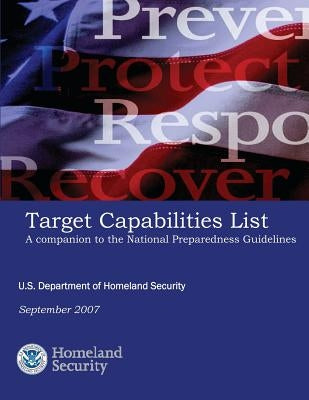 Target Capabilities List: A Companion to the National Preparedness Guidelines by U. S. Department of Homeland Security