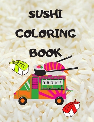Sushi Coloring Book: Japanese rolls and meals coloring pages - Japanese Gift for children passionate about Japan culture by Stationery, Velvet Owl