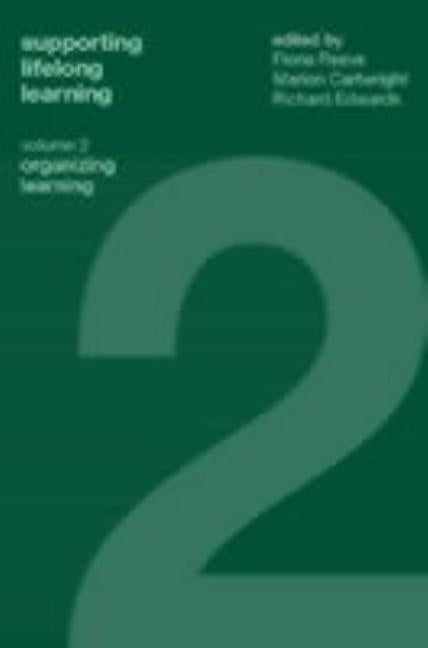 Supporting Lifelong Learning: Volume II: Organising Learning by Cartwright, Marion