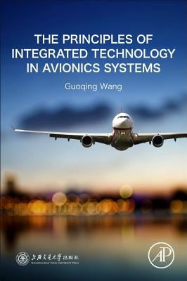 The Principles of Integrated Technology in Avionics Systems by Wang, Guoqing