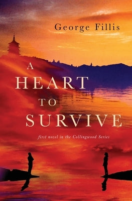 A Heart To Survive: first Novel in the Collingwood Series by Fillis, George