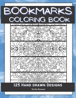 Bookmarks Coloring Book: 125 Hand Drawn Designs by Keisser, Smita