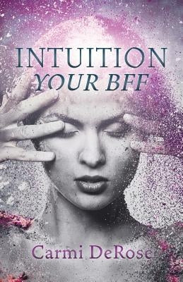 Intuition Your Bff by DeRose, Carmi