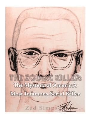 The Zodiac Killer: The Mystery of America's Most Infamous Serial Killer by Charles River