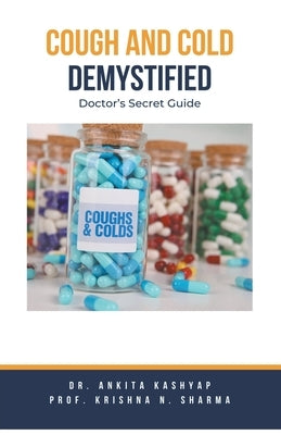 Cough and Cold Demystified: Doctor's Secret Guide by Kashyap, Ankita