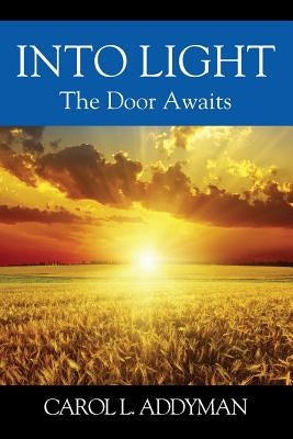 Into Light: The Door Awaits by Addyman, Carol L.