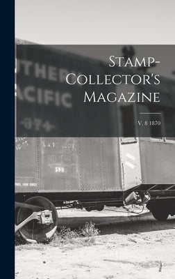 Stamp-collector's Magazine; v. 8 1870 by Anonymous