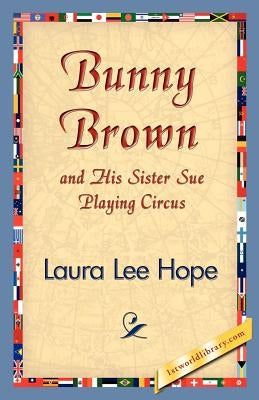 Bunny Brown and His Sister Sue Playing Circus by Hope, Laura Lee