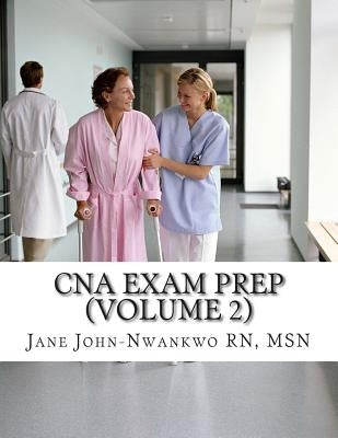 CNA Exam Prep (Volume 2): Nurse Assistant Practice Test Questions by John-Nwankwo Rn, Msn Jane