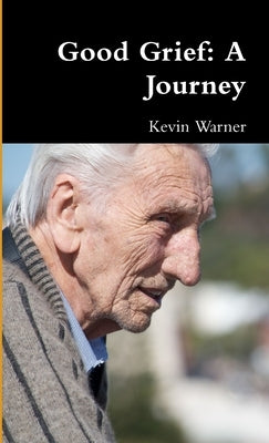 Good Grief: A Journey by Warner, Kevin