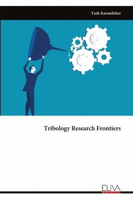 Tribology Research Frontiers by Karandekar, Yash